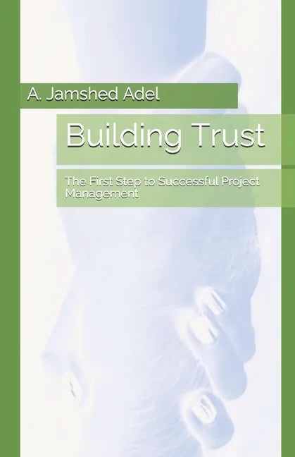 Building Trust: The First Step to Successful Project Management - Paperback