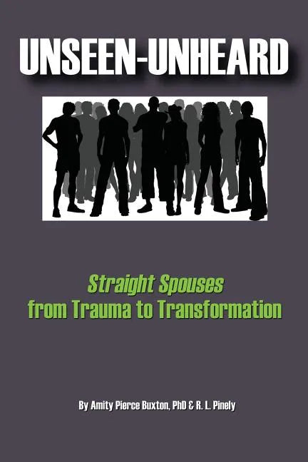 Unseen-Unheard: Straight Spouses from Trauma to Transformation - Paperback