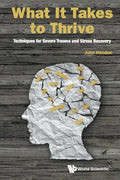 What It Takes to Thrive: Techniques for Severe Trauma and Stress Recovery - Paperback
