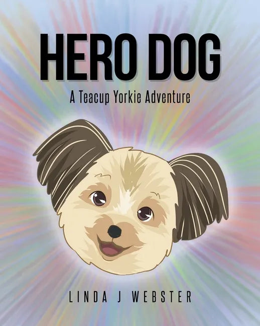 Hero Dog: A Teacup Yorkie Adventure - Paperback