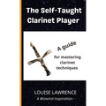 The Self-Taught Clarinet Player: A guide for mastering clarinet techniques - Paperback