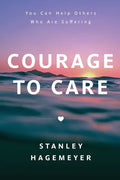 Courage to Care: You Can Help Others Who Are Suffering - Paperback