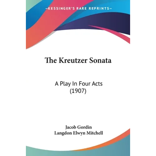 The Kreutzer Sonata: A Play In Four Acts (1907) - Paperback