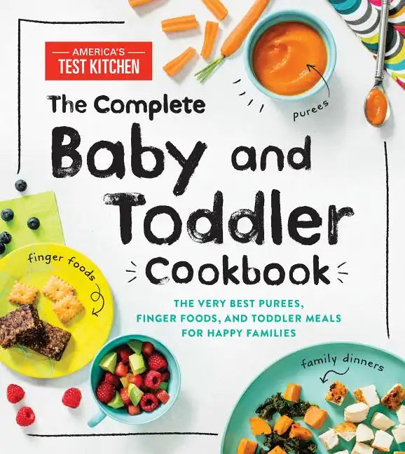 The Complete Baby and Toddler Cookbook: The Very Best Purees, Finger Foods, and Toddler Meals for Happy Families - Hardcover