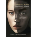 Dear White Woman, Dear Black Woman: A Tapestry of Letters for Hope and Healing - Paperback