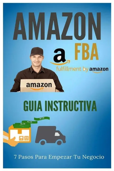 Amazon FBA - Guia Instructiva: 7 pasos para iniciar tu negocio - Paperback