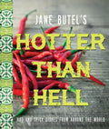 Jane Butel's Hotter Than Hell Cookbook: Hot and Spicy Dishes from Around the World - Hardcover