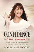 Confidence for Women: Simple Steps to be Confident and Attractive without Being a B*tch - Paperback