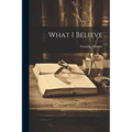What I Believe - Paperback