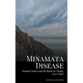 Minamata Disease: Poisoned Waters and the Battle for Justice (1932-1968) - Paperback