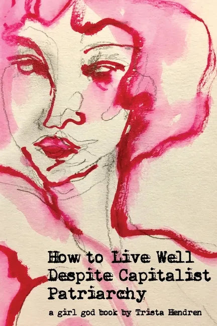 How to Live Well Despite Capitalist Patriarchy - Paperback