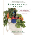 Supermarket Vegan: 225 Meat-Free, Egg-Free, Dairy-Free Recipes for Real People in the Real World: A Cookbook - Paperback