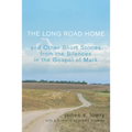 The Long Road Home and Other Short Stories from the Silences in the Gospel of Mark - Hardcover