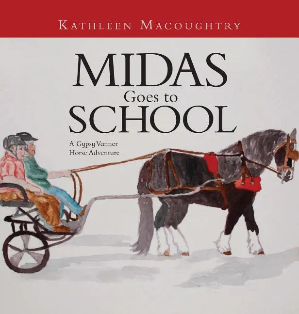 Midas Goes to School: A Gypsy Vanner Horse Adventure - Hardcover