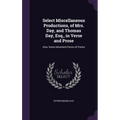Select Miscellaneous Productions, of Mrs. Day, and Thomas Day, Esq., in Verse and Prose: Also, Some Detached Pieces of Poetry - Hardcover