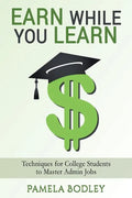 Earn While You Learn: Techniques for College Students to Master Admin Jobs - Paperback