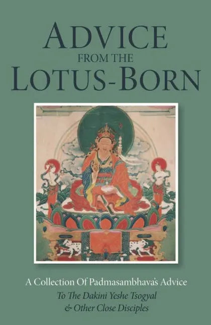 Advice from the Lotus-Born: A Collection of Padmasambhava's Advice to the Dakini Yeshe Tsogyal and Other Close Disciples - Paperback