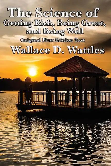 The Science of Getting Rich, Being Great, and Being Well - Paperback