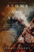 Atoms and Ashes: A Global History of Nuclear Disasters - Paperback