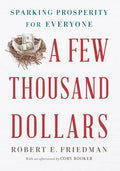 A Few Thousand Dollars: Sparking Prosperity for Everyone - Hardcover