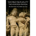 Sacred Sexuality: The Ananga Ranga or the Ancient Erotic Art of Indian Love & Sex- - Paperback