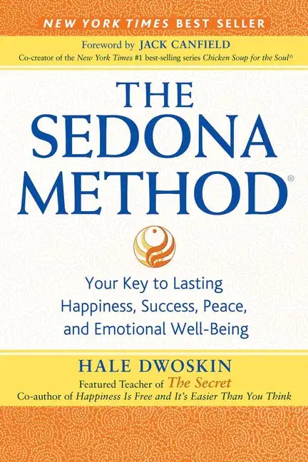 The Sedona Method: Your Key to Lasting Happiness, Success, Peace, and Emotional Well-Being - Paperback