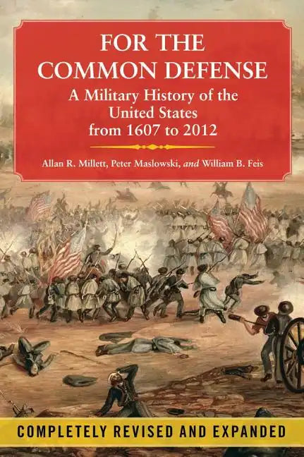 For the Common Defense: A Military History of the United States from 1607 to 2012 - Paperback