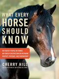 What Every Horse Should Know: Respect, Patience, and Partnership, No Fear of People or Things, No Fear of Restriction or Restraint - Paperback