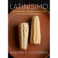Latinísimo: Home Recipes from the Twenty-One Countries of Latin America: A Cookbook - Hardcover
