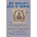 Ned Hanlan's Book of Rowing: The Rise and Fall of Canada's Little Giant - Paperback