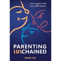 Parenting Unchained: Free Your Inner Child & Enjoy Your Children - Hardcover