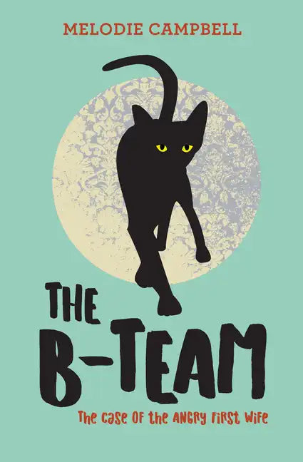 The B-Team: The Case of the Angry First Wife - Paperback