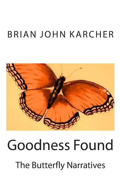 Goodness Found: The Butterfly Narratives - Paperback