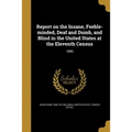 Report on the Insane, Feeble-minded, Deaf and Dumb, and Blind in the United States at the Eleventh Census: 1890 - Paperback