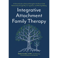 Integrative Attachment Family Therapy: A Clinical Guide to Heal and Strengthen the Parent-Child Relationship - Paperback