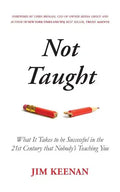 Not Taught: What It Takes to be Successful in the 21st Century that Nobody's Teaching You - Paperback