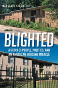 Blighted: A Story of People, Politics, and an American Housing Miracle - Hardcover