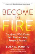 Become the Fire: Transform Life's Chaos Into Business and Personal Success - Paperback
