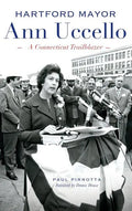 Hartford Mayor Ann Uccello: A Connecticut Trailblazer - Hardcover