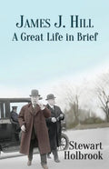 James J. Hill: A Great Life in Brief - Paperback