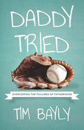 Daddy Tried: Overcoming the Failures of Fatherhood - Paperback