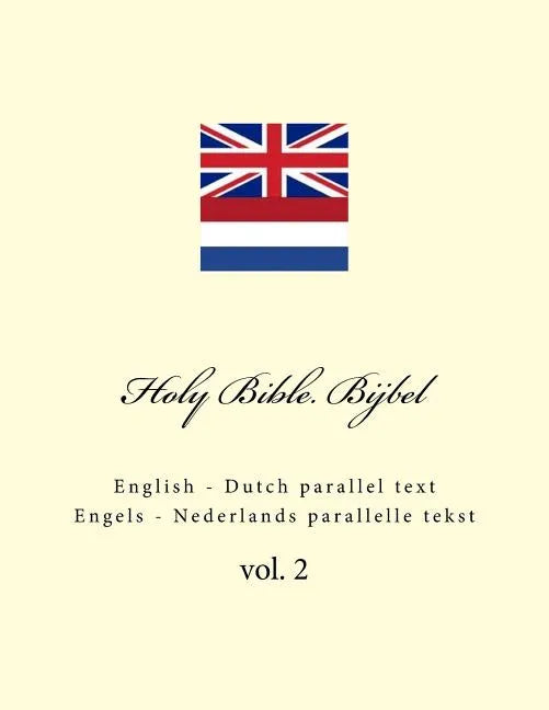 Holy Bible. Bijbel: English - Dutch Parallel Text. Engels - Nederlands Parallelle Tekst - Paperback