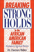 Breaking Strongholds in the African-American Family: Strategies for Spiritual Warfare - Paperback