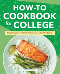 How-To Cookbook for College: Easy Recipes and Simple Techniques for Healthy Eating - Hardcover
