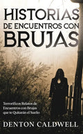 Historias de Encuentros con Brujas: Terroríficos Relatos de Encuentros con Brujas que te Quitarán el Sueño - Paperback