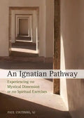 An Ignatian Pathway: Experiencing the Mystical Dimension of the Spiritual Exercises - Paperback