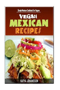 Vegan Mexican Cookbook: Simple Mexican Cookbook For Vegans - Paperback