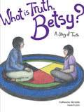 What Is Truth, Betsy?: A Story of Truth - Paperback