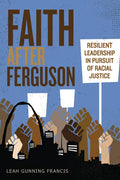 Faith After Ferguson: Resilient Leadership in Pursuit of Racial Justice - Paperback