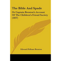 The Bible And Spade: Or Captain Brenton's Account Of The Children's Friend Society (1837) - Paperback